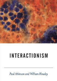 Interactionism : Bsa Sociological Horizons Series, 29 - Paul Atkinson