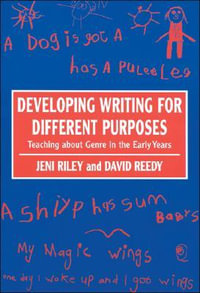 Developing Writing for Different Purposes : Teaching about Genre in the Early Years - Jeni Riley