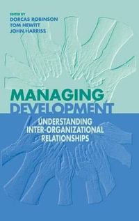 Managing Development : Understanding Inter-Organizational Relationships - Dorcas Robinson