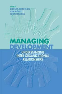 Managing Development : Understanding Inter-Organizational Relationships - Dorcas Robinson