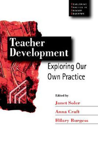 Teacher Development : Exploring Our Own Practice - Janet M Soler