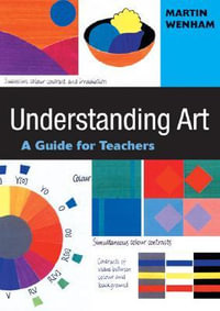 Understanding Art : A Guide for Teachers - Martin W Wenham
