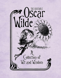 The Quotable Oscar: A Collection of Wit and Wisdom Wilde : MINIATURE EDITION - Running Press
