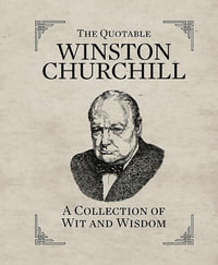 The Quotable Winston Churchill: A Collection of Wit and Wisdom : MINIATURE EDITION - Running Press