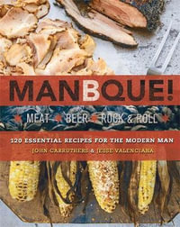 ManBQue : Meat. Beer. Rock and Roll. - Jesse Valenciana