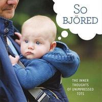 So Bjored : The Inner Thoughts of Unimpressed Tots - Running Press