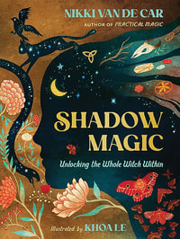 Shadow Magic : Unlocking the Whole Witch Within - Nikki Van De Car