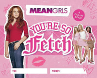 Mean Girls: You're So Fetch : A Fill-In Book - Running Press