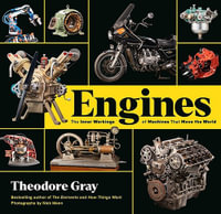 Engines : The Inner Workings of Machines That Move the World - Theodore Gray