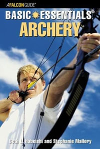 Basic Essentials (R) Archery : Falcon Guide - Beth Habeishi