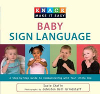 Knack Baby Sign Language : A Step-by-Step Guide to Communicating with Your Little One - Suzie Chafin