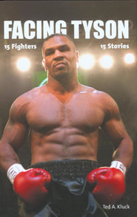 Facing Tyson : Fifteen Fighters, Fifteen Stories - Ted Kluck