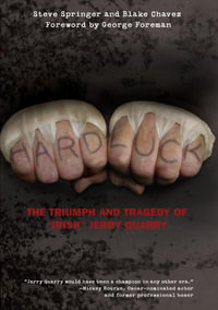Hard Luck : The Triumph and Tragedy of "Irish" Jerry Quarry - Steve Springer