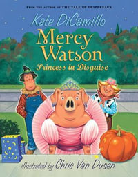 Mercy Watson Princess in Disguise : The Mercy Watson Series : Book 4 - Kate DiCamillo