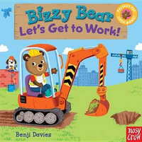 Bizzy Bear : Let's Get to Work! - Nosy Crow