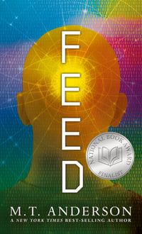 Feed : A Dystopian Novel about Mind Control, Rebellion, and Technology - Perfect for Young Adults - M. T. Anderson