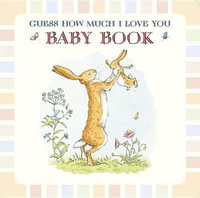 Baby Book Based on Guess How Much I Love You : Guess How Much I Love You - Sam McBratney