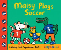 Maisy Plays Soccer : Maisy First Experiences - Lucy Cousins