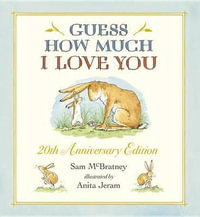 Guess How Much I Love You : Guess How Much I Love You - Sam McBratney