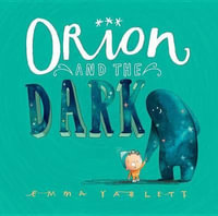 Orion and the Dark - Emma Yarlett