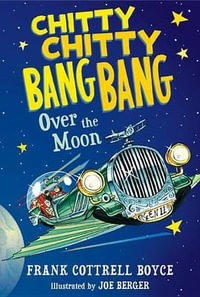 Chitty Chitty Bang Bang Over the Moon : Chitty Chitty Bang Bang - Frank Cottrell Boyce