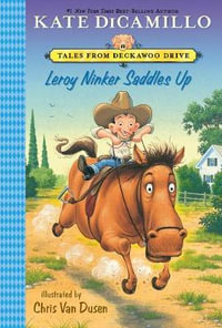 Leroy Ninker Saddles Up : Tales from Deckawoo Drive - Kate DiCamillo