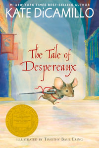 The Tale of Despereaux : Being the Story of a Mouse, a Princess, Some Soup, and a Spool of Thread - Kate DiCamillo