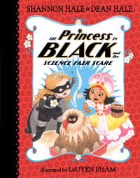 The Princess in Black and the Science Fair Scare : Princess in Black - Shannon and Dean Hale