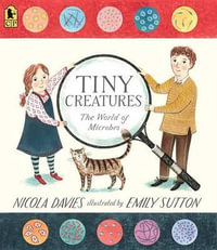 Tiny Creatures : The World of Microbes - Nicola Davies