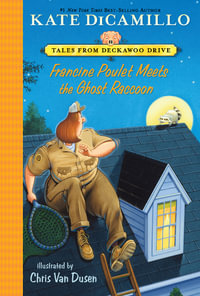 Francine Poulet Meets the Ghost Raccoon: Volume 2 : Tales from Deckawoo Drive - Kate DiCamillo