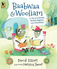 Baabwaa and Wooliam : A Tale of Literacy, Dental Hygiene, and Friendship - David Elliott
