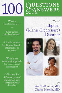 100 Questions and Answers About Bi-polar (manic Depressive) Disorder : 100 Questions & Answers about - Ava T. Albrecht