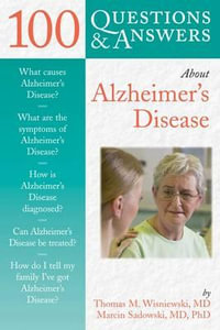 100 Questions & Answers About Alzheimer's Disease : 100 Questions and Answers About... - Thomas M. Wisniewski