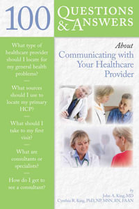 100 Questions & Answers About Communicating With Your Healthcare Provider : 100 Questions and Answers About... - John King