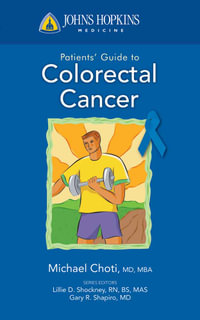 Johns Hopkins Patient Guide to Colon and Rectal Cancer : Johns Hopkins Patients' Guide - Nita Ahuja