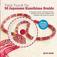 Twist, Turn & Tie : 50 Japanese Kumihimo Braids [With CDROM] - Beth Kemp