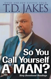 So You Call Yourself a Man? - A Devotional for Ordinary Men with Extraordinary Potential - T.d. Jakes