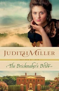 The Brickmaker`s Bride : Refined by Love - Judith Miller
