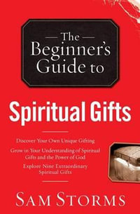 The Beginner`s Guide to Spiritual Gifts : Beginner's Guide To... (Regal Books) - Sam Storms