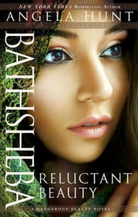 Bathsheba - Reluctant Beauty : Dangerous Beauty - Angela Hunt