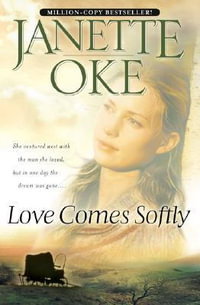 Love Comes Softly : Love Comes Softly - Janette Oke