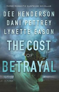 The Cost of Betrayal - Three Romantic Suspense Novellas - Dani Pettrey
