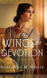 On Wings of Devotion : The Codebreakers - Roseanna M. White