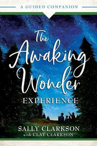 The Awaking Wonder Experience - A Guided Companion - Clay Clarkson