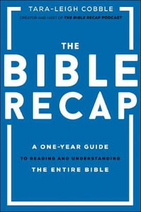 The Bible Recap - A One-Year Guide to Reading and Understanding the Entire Bible - Tara-leigh Cobble