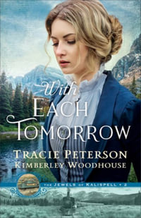 With Each Tomorrow : Jewels of Kalispell - Tracie Peterson