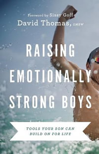Raising Emotionally Strong Boys - Tools Your Son Can Build On for Life - David Thomas