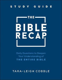 The Bible Recap Study Guide - Daily Questions to Deepen Your Understanding of the Entire Bible - Tara-leigh Cobble