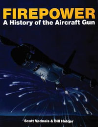 Firepower : A History of the Aircraft Gun - SCOTT VADNAIS