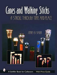 Canes and Walking Sticks : A Stroll Through Time and Place - JEFFREY B. SNYDER